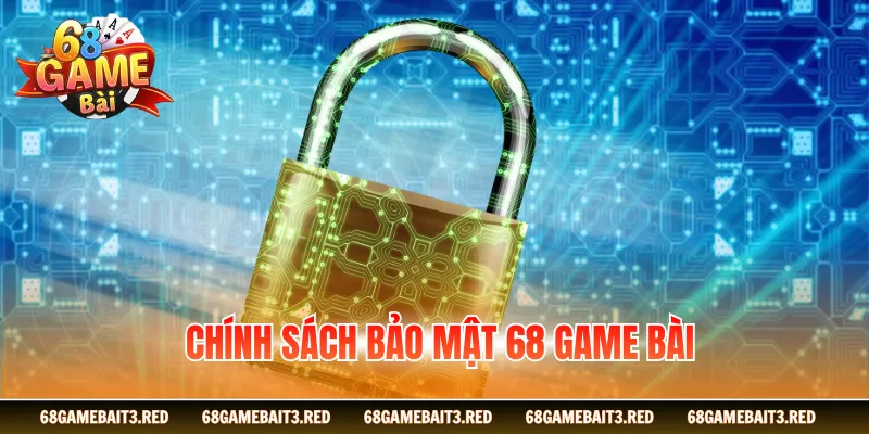 Chính Sách Bảo Mật 68GAMEBAI Về Thông Tin Khách Hàng