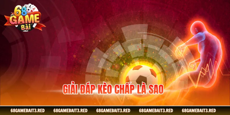 Giải đáp kèo chấp là sao
