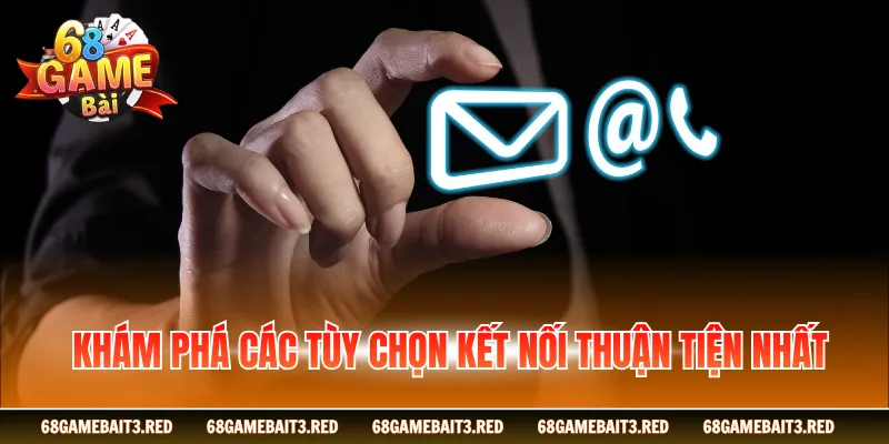 Khám phá các tùy chọn kết nối thuận tiện nhất