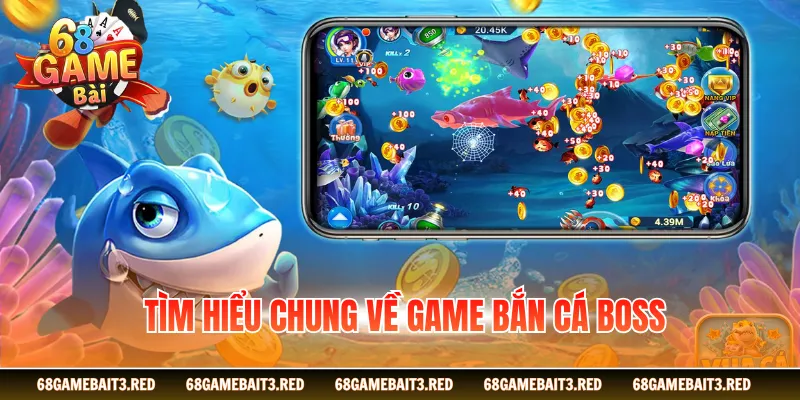 Tìm hiểu chung về game bắn cá boss
